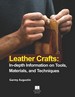 Leather Crafts: In-depth Information on Tools, Materials, and Techniques