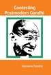Contesting Postmodern Gandhi