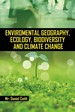 Environmental Geography, Ecology, Biodiversity and Climate Change