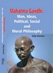 Mahatma Gandhi (Man, Ideas, Political, Social and Moral Philosophy)