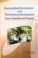 Decentralised Governance and Participatory Development: Issues, Constraints and Prospects