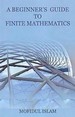 A Beginner's Guide To Finite Mathematics