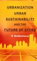 Urbanization, Urban Sustainability and the Future of Cities